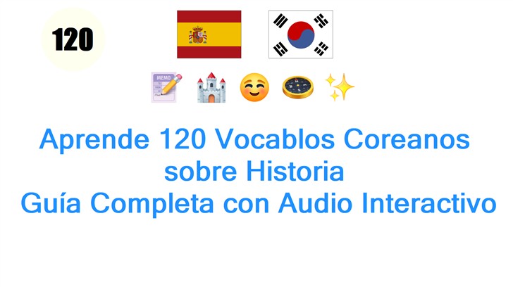 Aprende 120 Vocablos Coreanos sobre Historia: Guía Completa con Audio Interactivo
